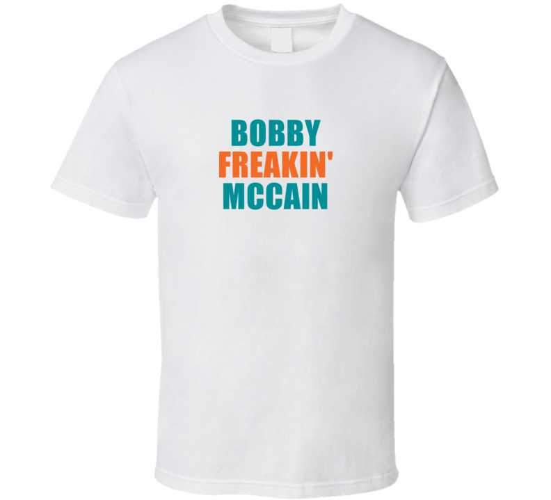 Bobby Freakin&#039; Mccain Miami Football Team Fan Funny Player T Shir