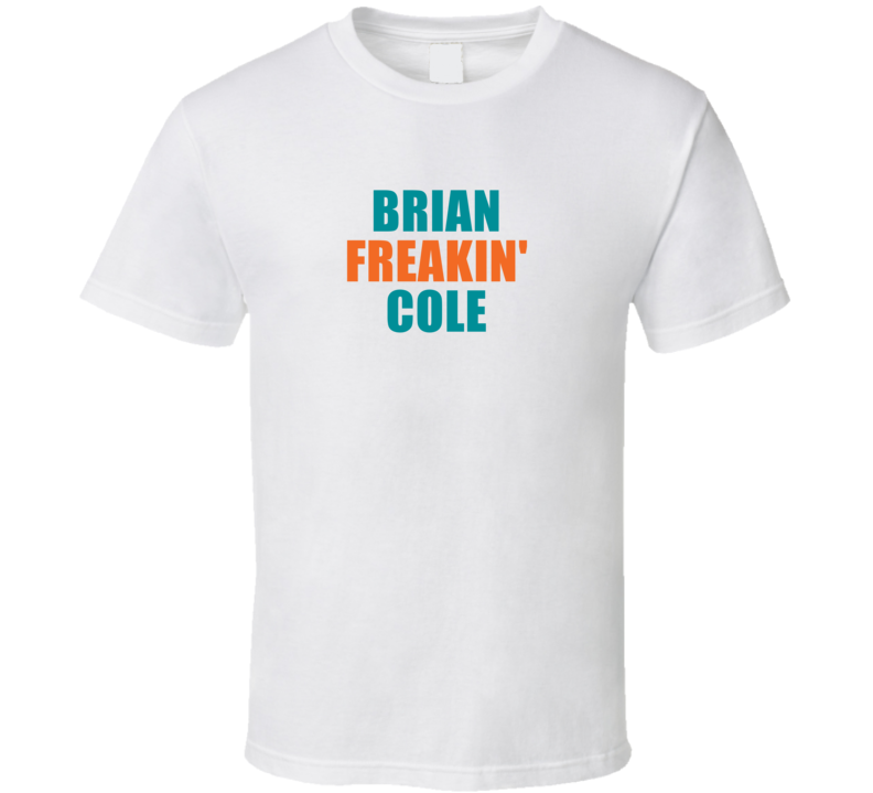 Brian Freakin' Cole Miami Football Team Fan Funny Player T Shirt Brian Freakin' Cole Miami Football Team Fan Funny Player T Shirt