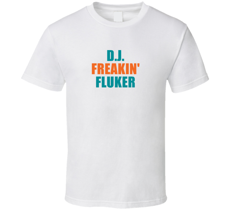 Dj Freakin' Fluker Miami Football Team Fan Funny Player T Shirt Dj Freakin' Fluker Miami Football Team Fan Funny Player T Shirt