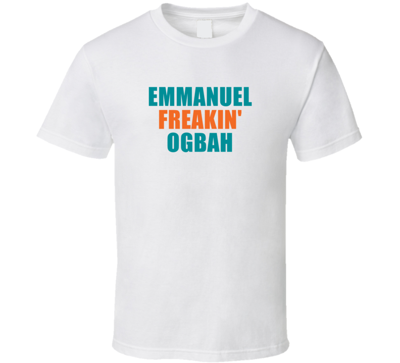 Emmanuel Freakin&#039; Ogbah Miami Football Team Fan Funny Player T Sh