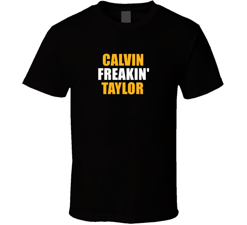 Calvin Freakin&#039; Taylor Pittsburgh Football Team Fan Player Funny 
