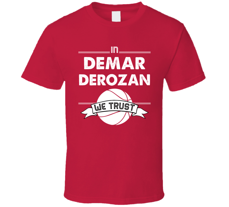 DeMar DeRozan We Trust Toronto Basketball T Shirt DeMar DeRozan We Trust Toronto Basketball T Shirt