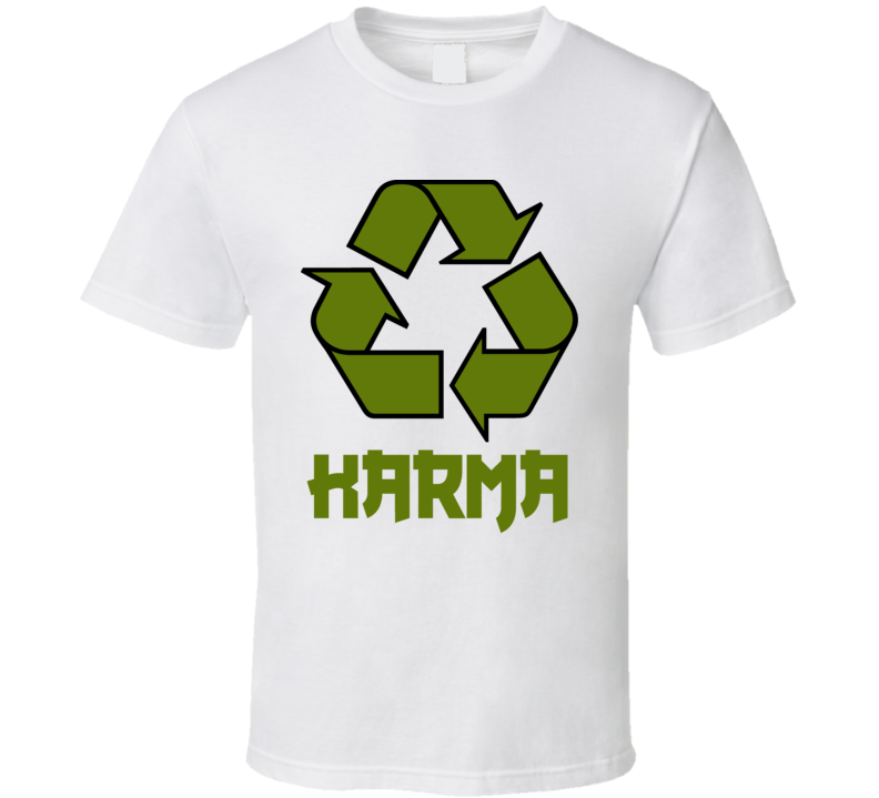 Karma Recycle T Shirt Karma Recycle T Shirt