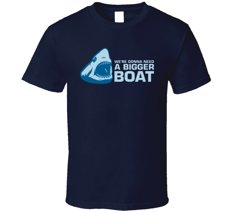 We Are Gonna Need a Bigger Boat T Shirt We Are Gonna Need a Bigger Boat T Shirt