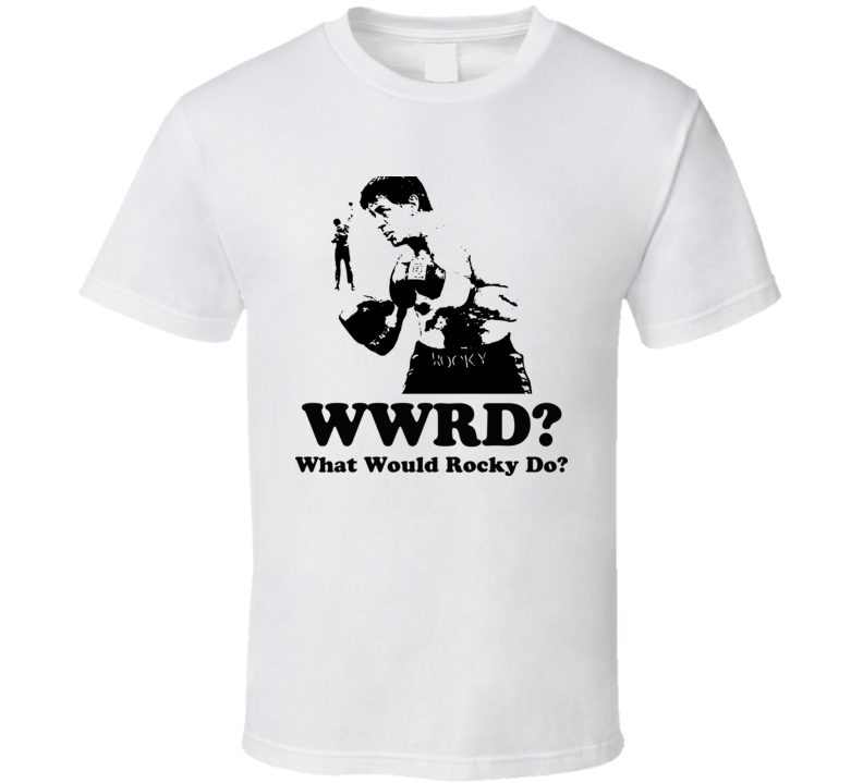What Would Rocky Balboa Do Boxing Movie T Shirt What Would Rocky Balboa Do Boxing Movie T Shirt