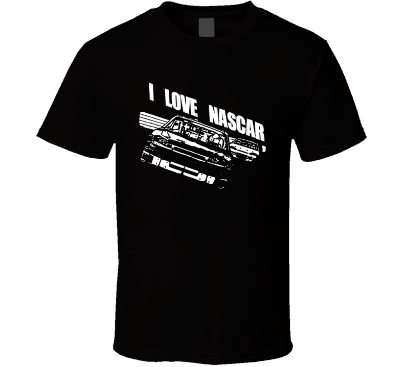 I Love Nascar Racing T Shirt I Love Nascar Racing T Shirt