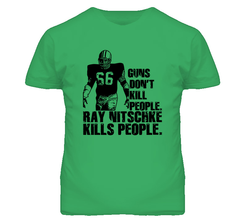 Guns Dont Kill People Ray Nitschke Kills People Football T Shirt Guns Dont Kill People Ray Nitschke Kills People Football T Shirt