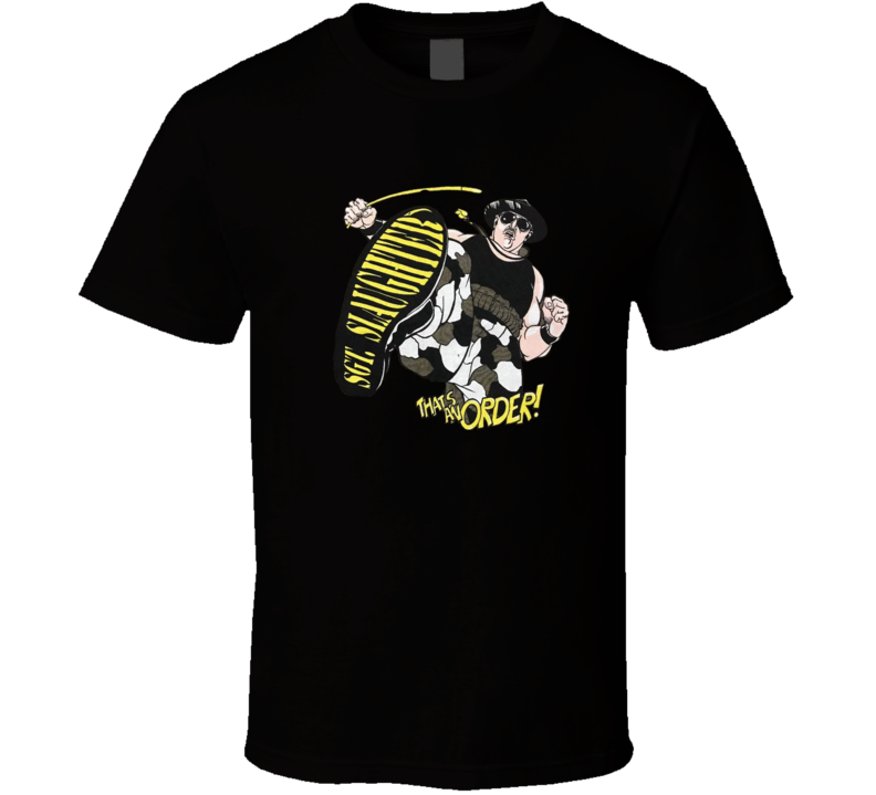 That's An Order Sgt. Slaughter T Shirt That's An Order Sgt. Slaughter T Shirt