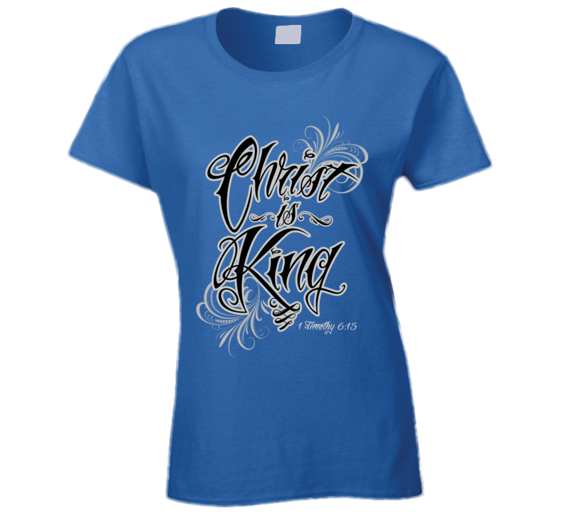 Womens T-shirt Jesus Christ Is King Bible Scripture Verse Timothy Christian Clothing Blue