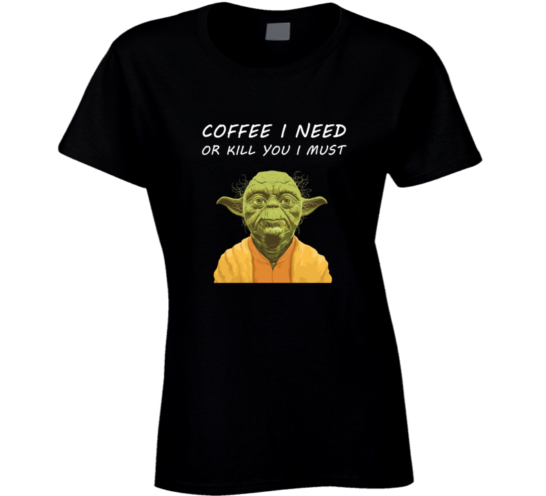 Womens T-shirt Yoda Coffee I Need Stars Wars Jedi Use The Force Clothing Black