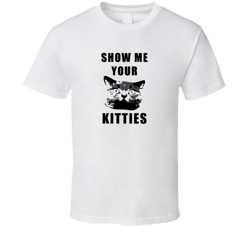 Mens Unisex T-shirt  Cats Show Me Your Kitties Funny Cat Clothing White