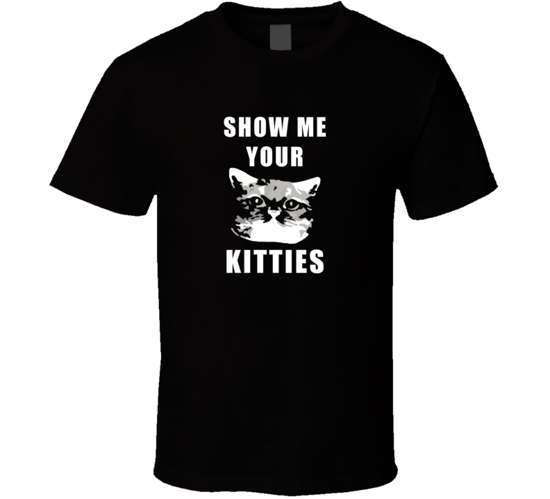 Mens Unisex T-shirt  Cats Show Me Your Kitties Funny Cat Clothing Black