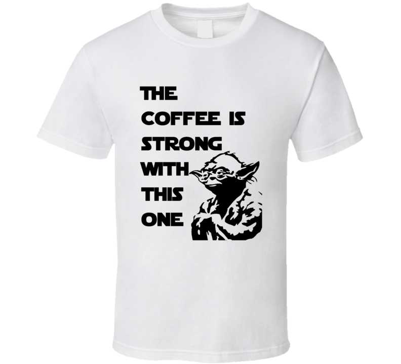 Short Sleeve T-shirt Star Wars Yoda Jedi Strong Coffee Mens Womens Clothing Multiple Styles And Colors T Shirt