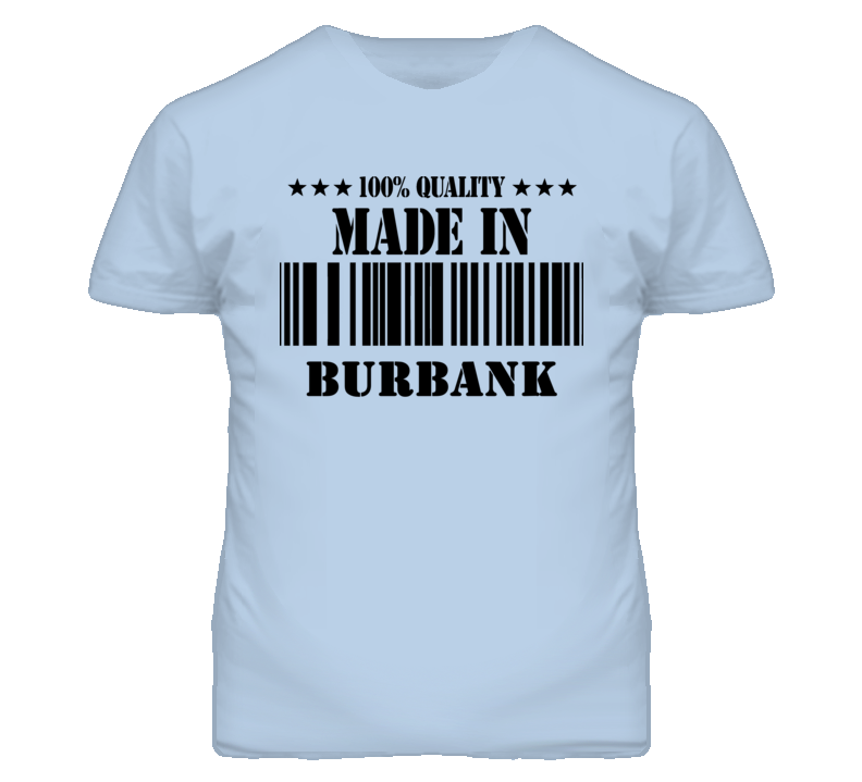 Burbank Los Angeles California Made In Born T Shirt