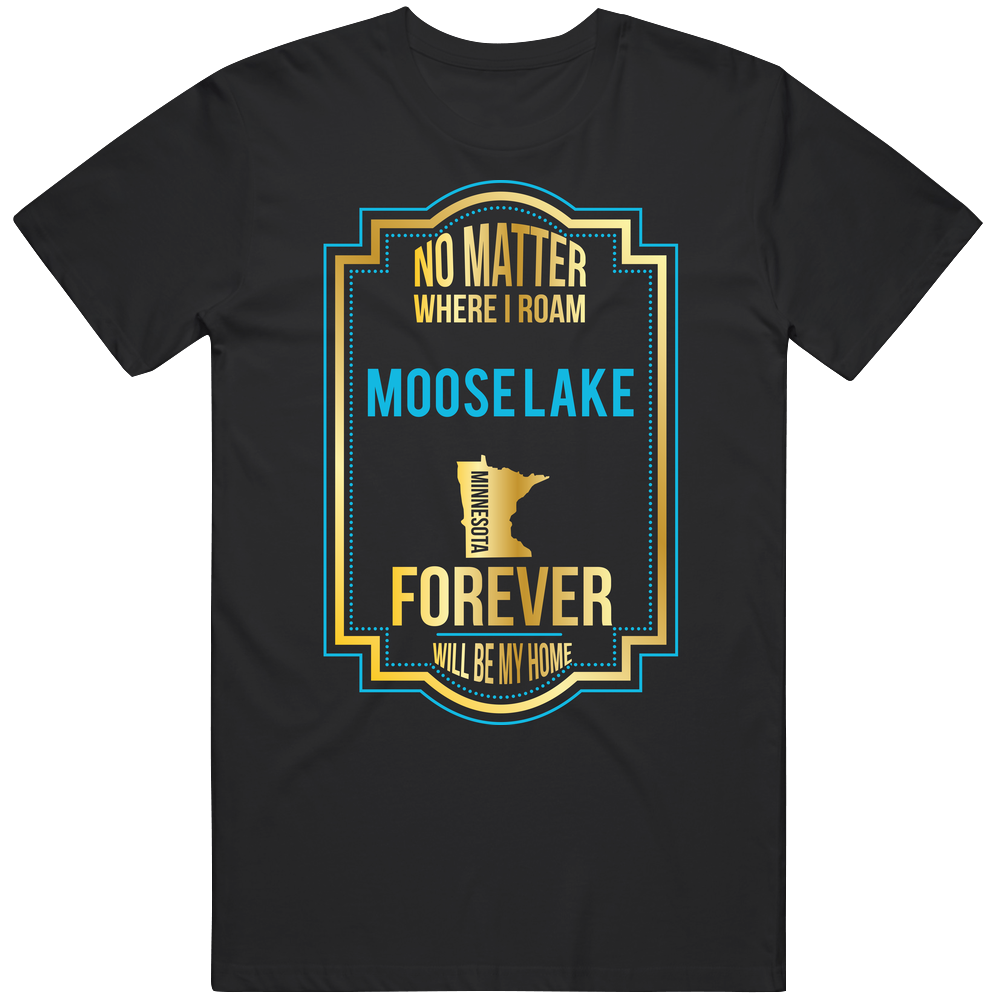 No Matter Where I Roam Moose Lake Minnesota Forever Will Be My Home Men’s 100% Cotton Black T Shirt No Matter Where I Roam Moose Lake Minnesota Forever Will Be My Home Men’s 100% Cotton Black T Shirt