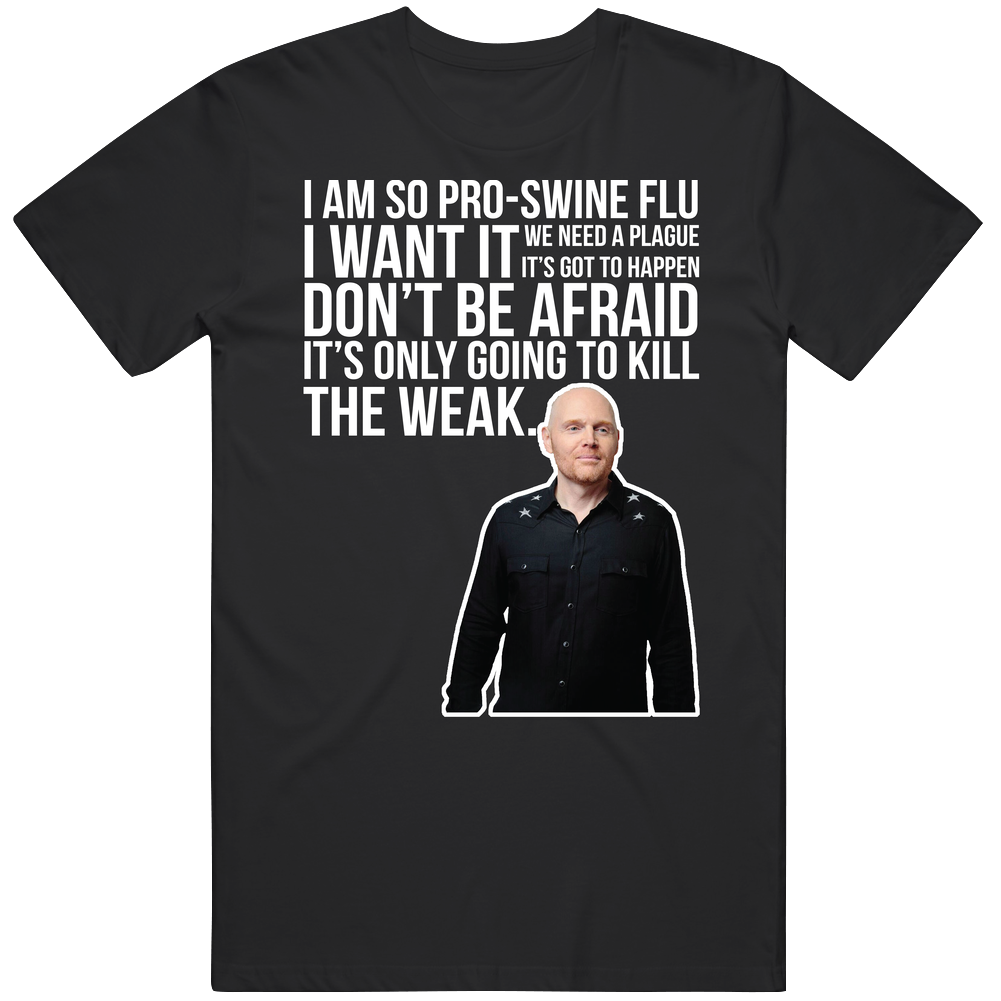 Bill Burr I Am So Pro Swine Flu Quote Comedian Fan Men’s 100% Cotton Black T Shirt Bill Burr I Am So Pro Swine Flu Quote Comedian Fan Men’s 100% Cotton Black T Shirt