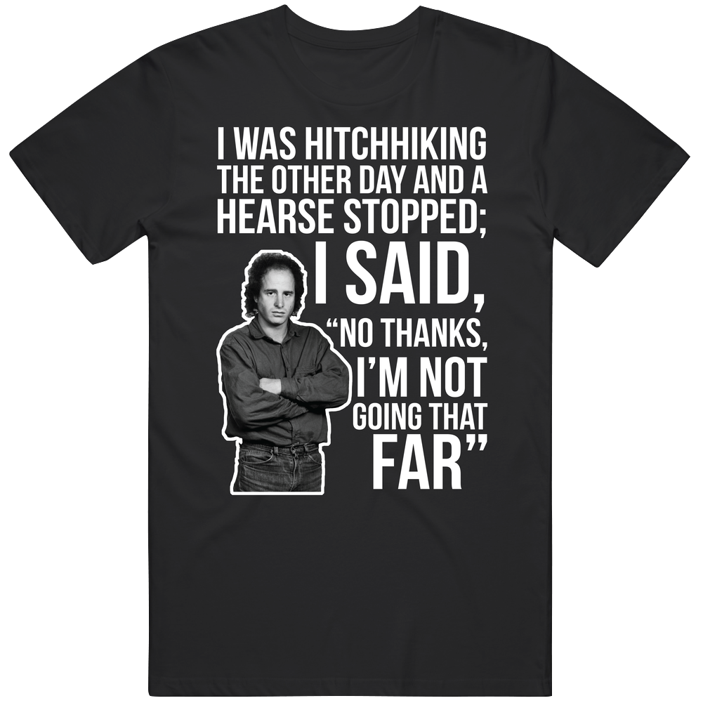 Steven Wright I Was Hitchhiking The Other Day And A Hearse Stopped Quote Comedian Fan Men’s 100% Cotton Black T Shirt Steven Wright I Was Hitchhiking The Other Day And A Hearse Stopped Quote Comedian Fan Men’s 100% Cotton Black T Shirt