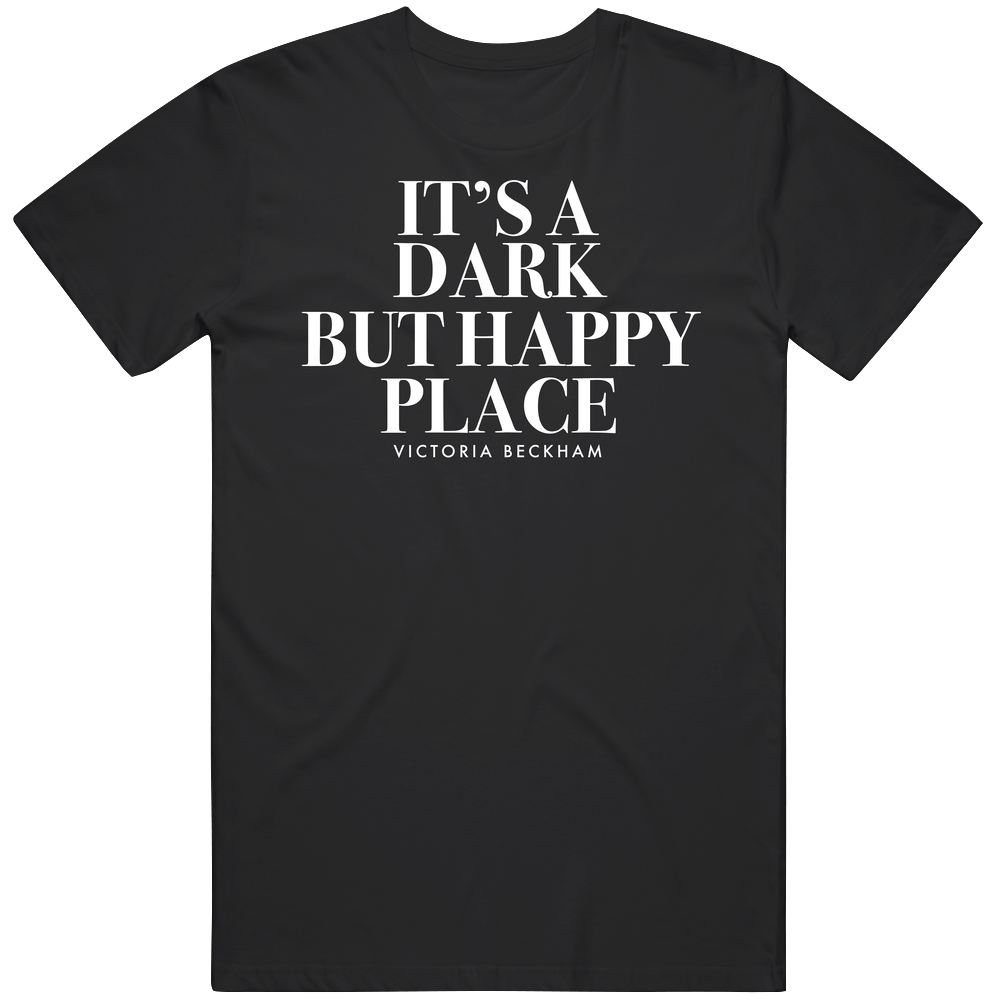 Victoria Beckham Its A Dark But Happy Place Quote Famous Men’s 100% Cotton Black T Shirt Victoria Beckham Its A Dark But Happy Place Quote Famous Men’s 100% Cotton Black T Shirt