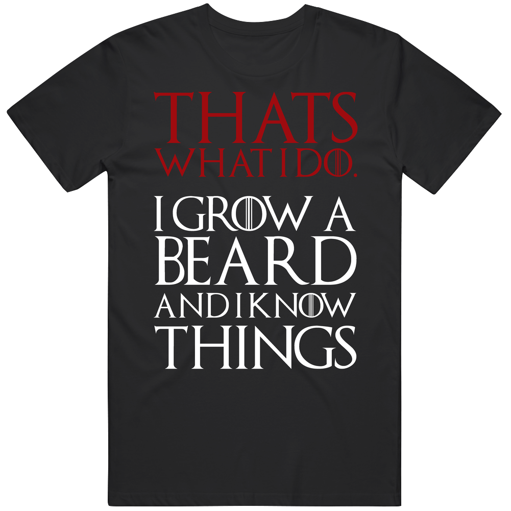 Game Of Thrones Thats What I Do I Grow A Beard And I Know Things Tv Show Fan Men’s 100% Cotton Black T Shirt Game Of Thrones Thats What I Do I Grow A Beard And I Know Things Tv Show Fan Men’s 100% Cotton Black T Shirt