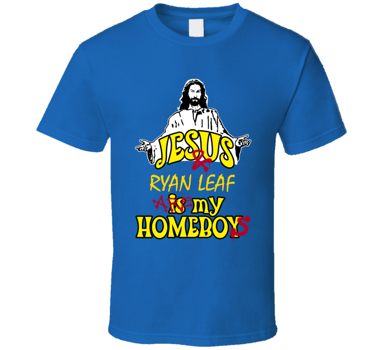 Ryan Leaf Jesus Homeboys Football San Diego Sports California T Shirt