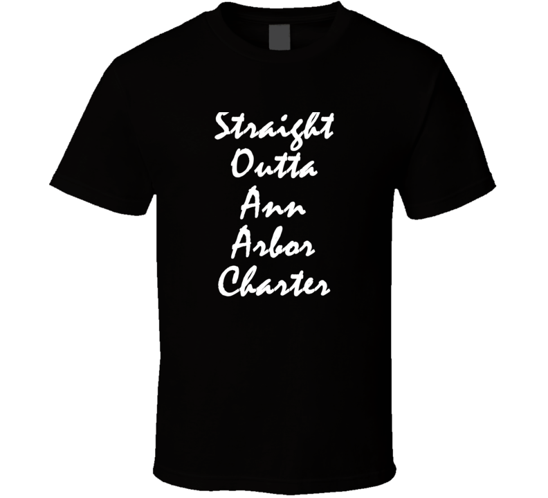 Ann Arbor Charter Michigan Straight Outta Hip Hop Parody T Shirt Ann Arbor Charter Michigan Straight Outta Hip Hop Parody T Shirt