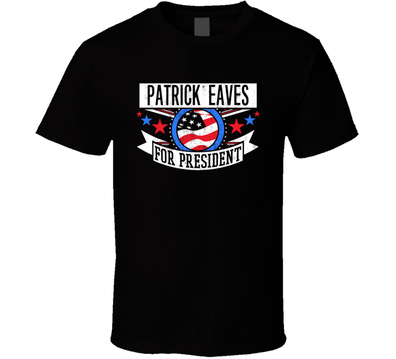 Patrick Eaves For President Michigan Detroit Sports Funny T Shirt Patrick Eaves For President Michigan Detroit Sports Funny T Shirt