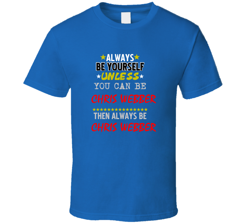 Chris Webber Detroit Michigan Sports Always Be T shirt Chris Webber Detroit Michigan Sports Always Be T shirt