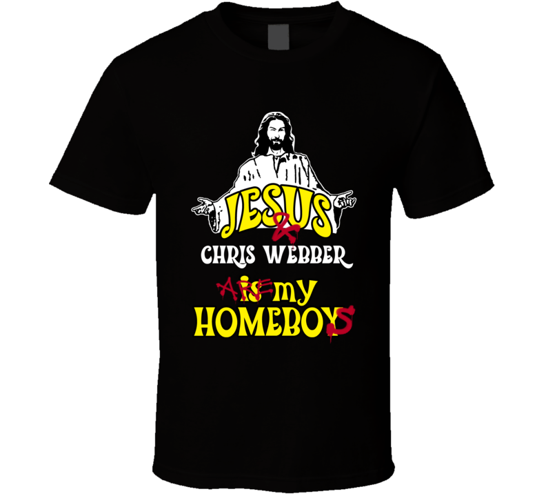 Chris Webber Detriot Michigan Detriot Sports Jesus Homeboy T shirt Chris Webber Detriot Michigan Detriot Sports Jesus Homeboy T shirt