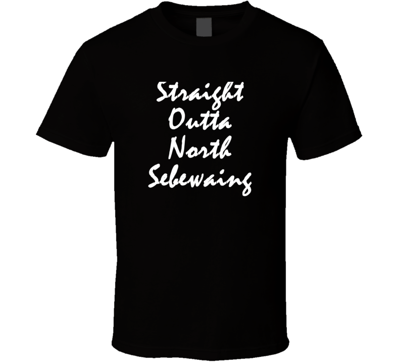 North Sebewaing Michigan Straight Outta Hip Hop Parody T Shirt North Sebewaing Michigan Straight Outta Hip Hop Parody T Shirt