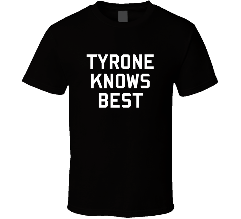 Tyrone Knows Best Brooklyn 99 Gina Inspired Custom First Name T Shirt
