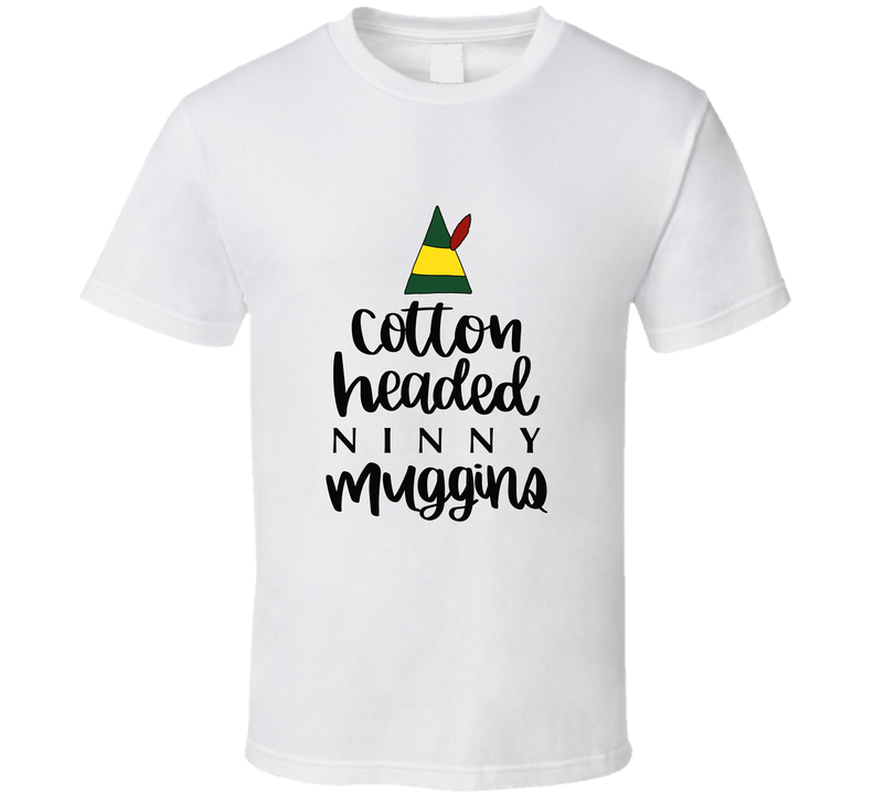 Elf Cotton Headed Ninny Muggins T Shirt