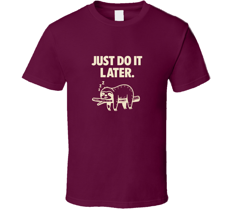 Just Do It Later Parody T Shirt