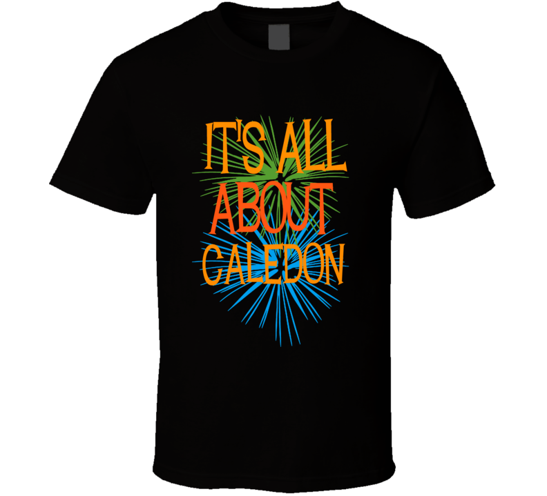 It's All About Caledon Ontario Funny Cool City T Shirt