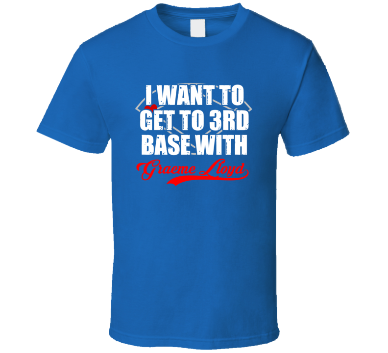 Get To 3rd Base With Graeme Lloyd Toronto Baseball Athlete T Shirt