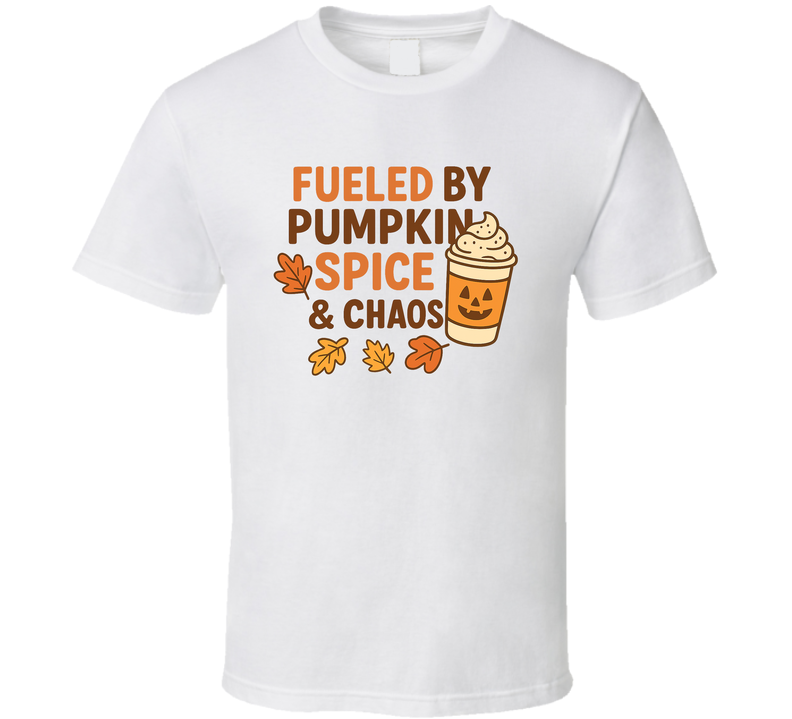 Fueled By Pumpkin Spice & Chaos Funny Fall Tee Coffee Lover T Shirt Fueled By Pumpkin Spice & Chaos Funny Fall Tee Coffee Lover T Shirt