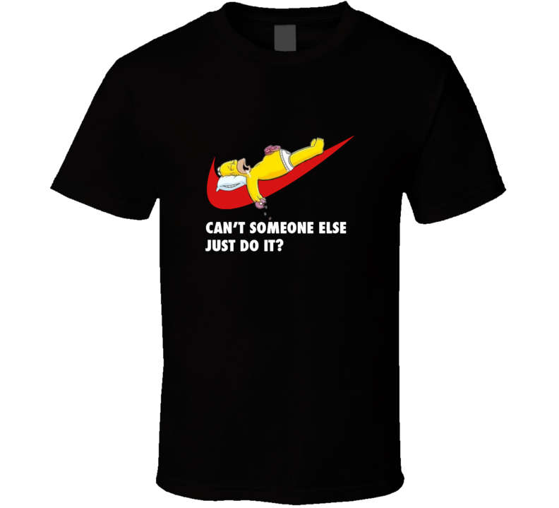 Homer Simpson Can't Someone Else Just Do It Funny Classic T Shirt Homer Simpson Can't Someone Else Just Do It Funny Classic T Shirt