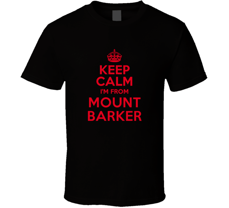 Keep Calm I'm From Mount Barker Australia Funny City T Shirt Keep Calm I'm From Mount Barker Australia Funny City T Shirt