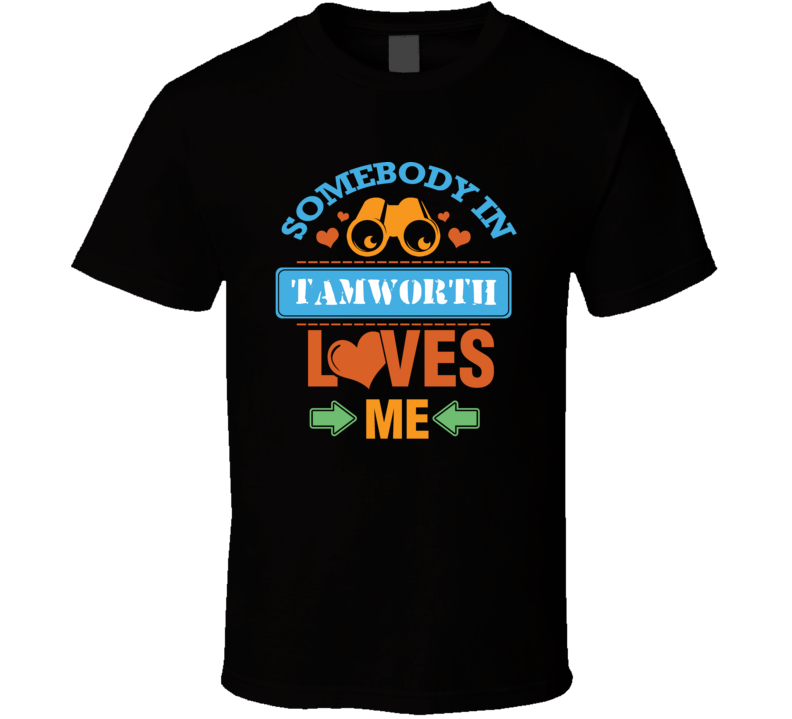 Somebody In Tamworth Australia Loves Me Funny Cool T Shirt Somebody In Tamworth Australia Loves Me Funny Cool T Shirt