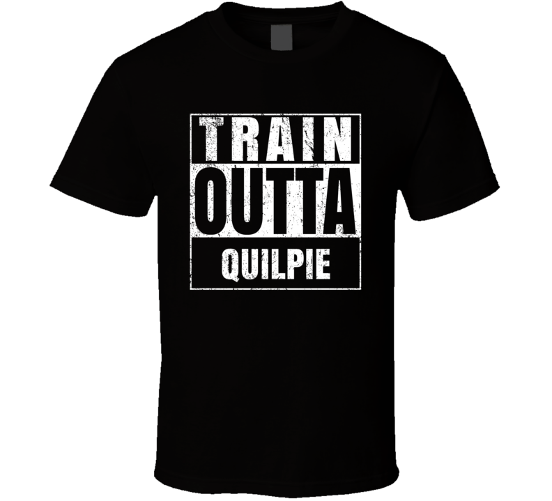 Train Outta Quilpie Australia City Straight Outta Parody Crossfit Boxing MMA T Shirt Train Outta Quilpie Australia City Straight Outta Parody Crossfit Boxing MMA T Shirt
