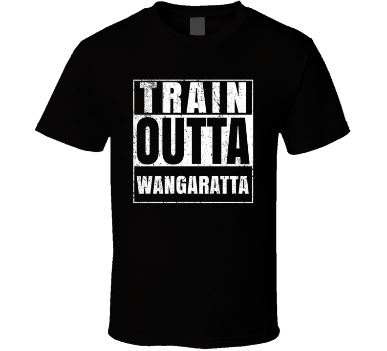 Train Outta Wangaratta Australia City Straight Outta Parody Crossfit Boxing MMA T Shirt Train Outta Wangaratta Australia City Straight Outta Parody Crossfit Boxing MMA T Shirt