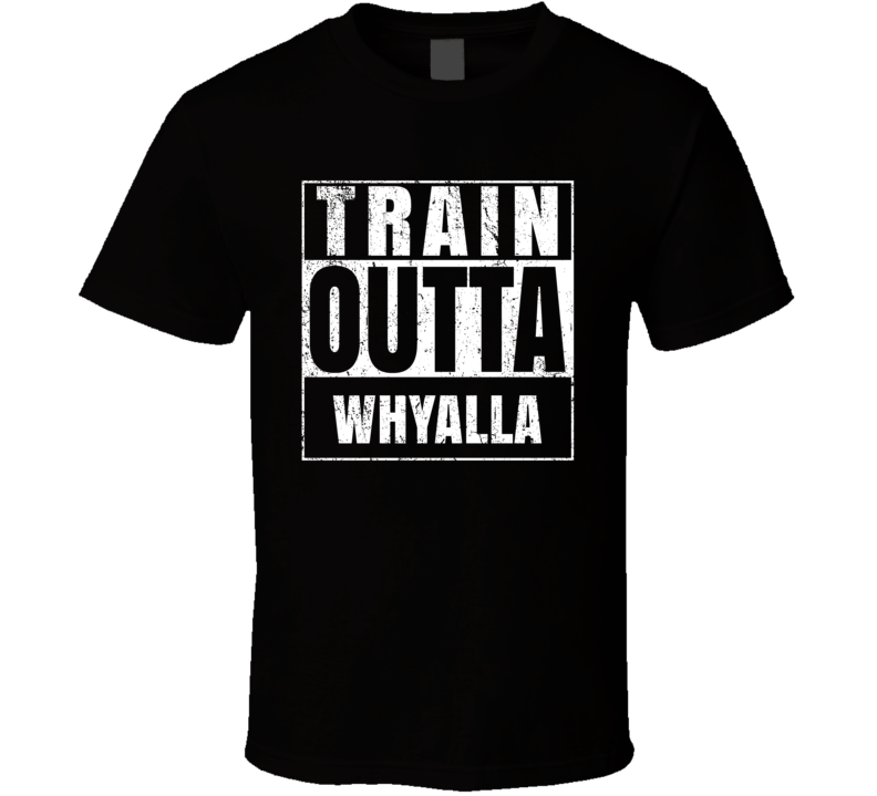 Train Outta Whyalla Australia City Straight Outta Parody Crossfit Boxing MMA T Shirt Train Outta Whyalla Australia City Straight Outta Parody Crossfit Boxing MMA T Shirt