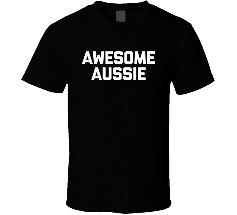 Awesome Aussie T Shirt Awesome Aussie T Shirt