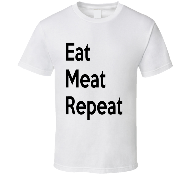 Funny Eat Meat Repeat Carnivore T Shirt