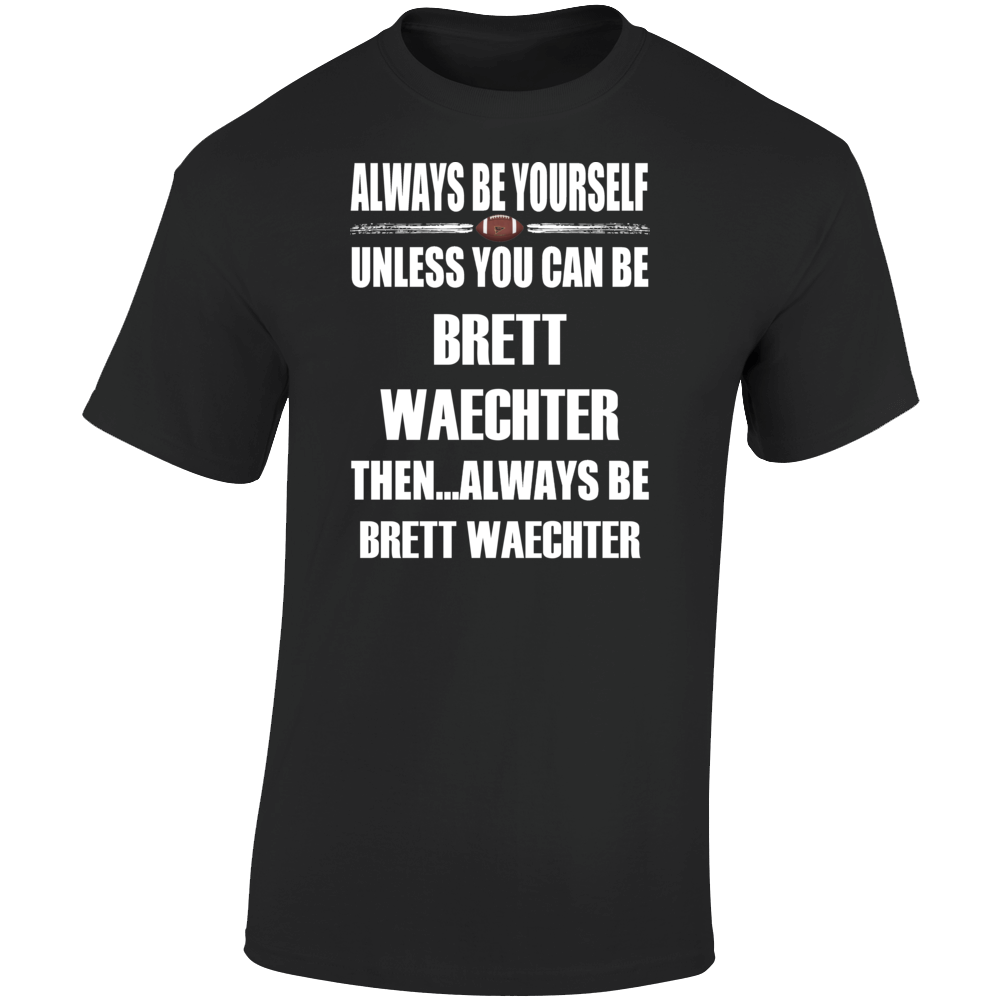 Brett Waechter Be Yourself Iowa City Football Fan T Shirt