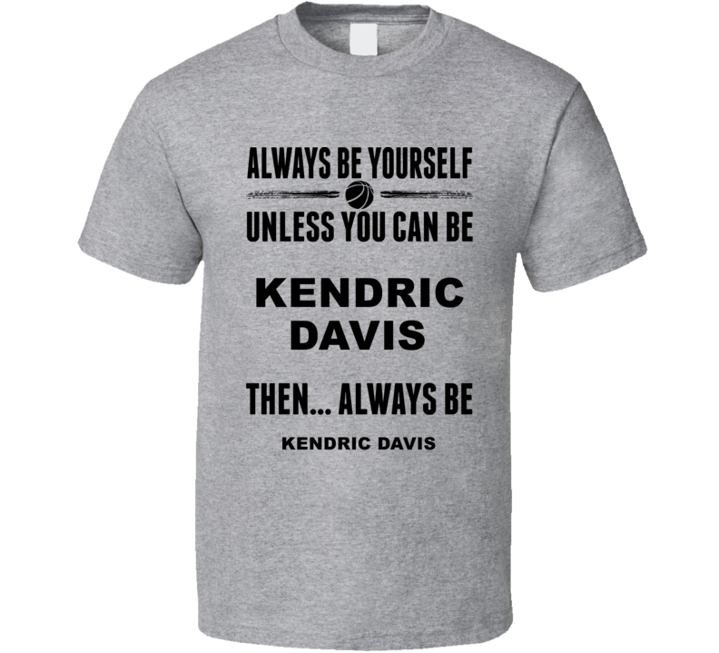 Always Be Yourself Kendric Davis Smu Basketball Fan Gift Cool T Shirt