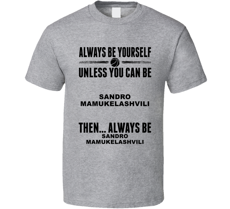 Always Be Yourself Sandro Mamukelashvili Seton Hall Basketball Fan Gift Cool T Shirt