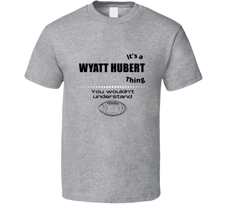 Its A Wyatt Hubert Thing Cincinnati Football Player Team Fan Gift Cool Its A Wyatt Hubert Thing Cincinnati Football Player Team Fan Gift Cool