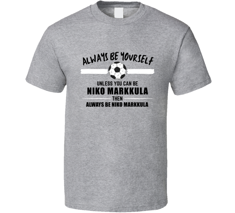 Always Be Yourself Unless You Can Be Niko Markkula Finland Soccer 2020