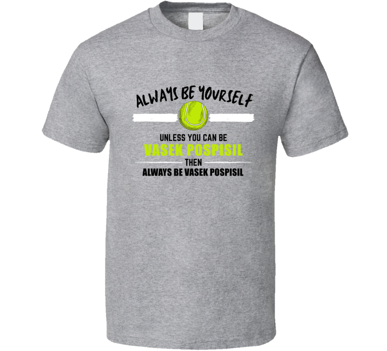 Always Be Vasek Pospisil Tennis Player Roland Garros French Open Tourn Always Be Vasek Pospisil Tennis Player Roland Garros French Open Tourn