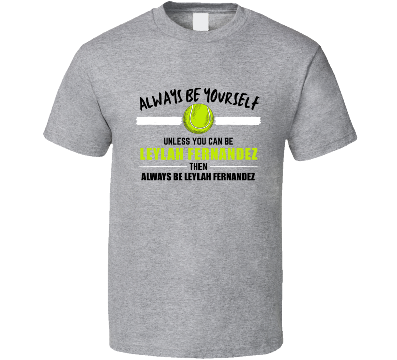 Always Be Leylah Fernandez Tennis Player Roland Garros French Open Tournament Funny Gift T Shirt